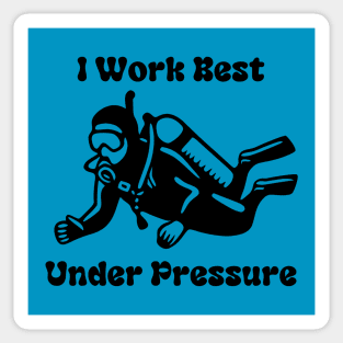 I Work Well Under Pressure Sticker